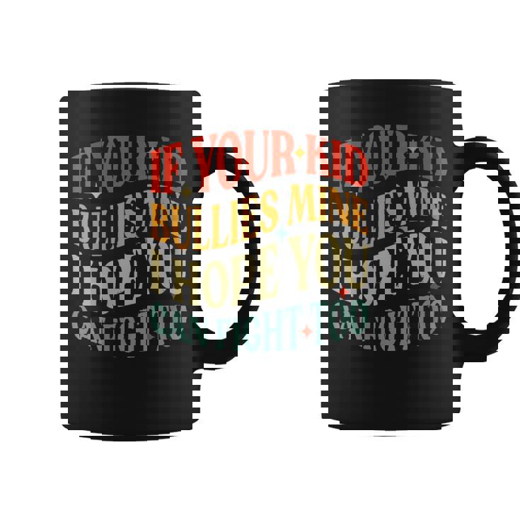 Vintage If Your Kid Bullies Mine I Hope You Can Fight Too Graphic Print Coffee Mug