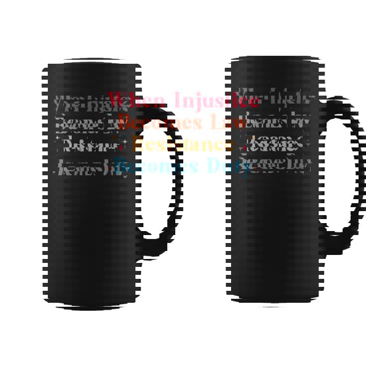 When Injustice Becomes Law Resistance Becomes Duty Retro Coffee Mug