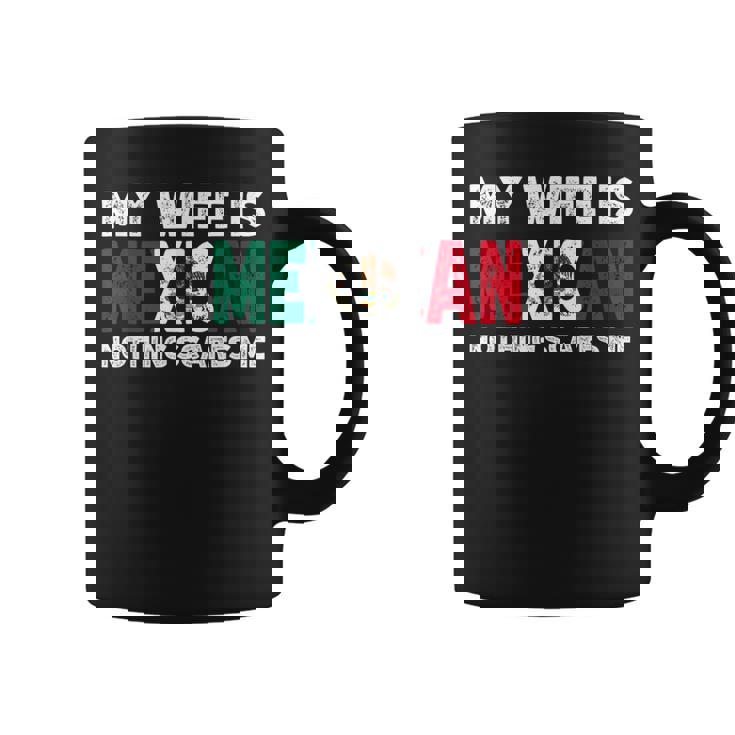 My Wife Is Mexican Nothing Scares Me Mexican Heritage Coffee Mug