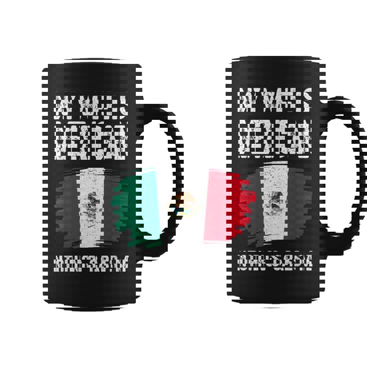 My Wife Is Mexican Nothing Scares Me Mexico Flag Proud Graphic Print Coffee Mug
