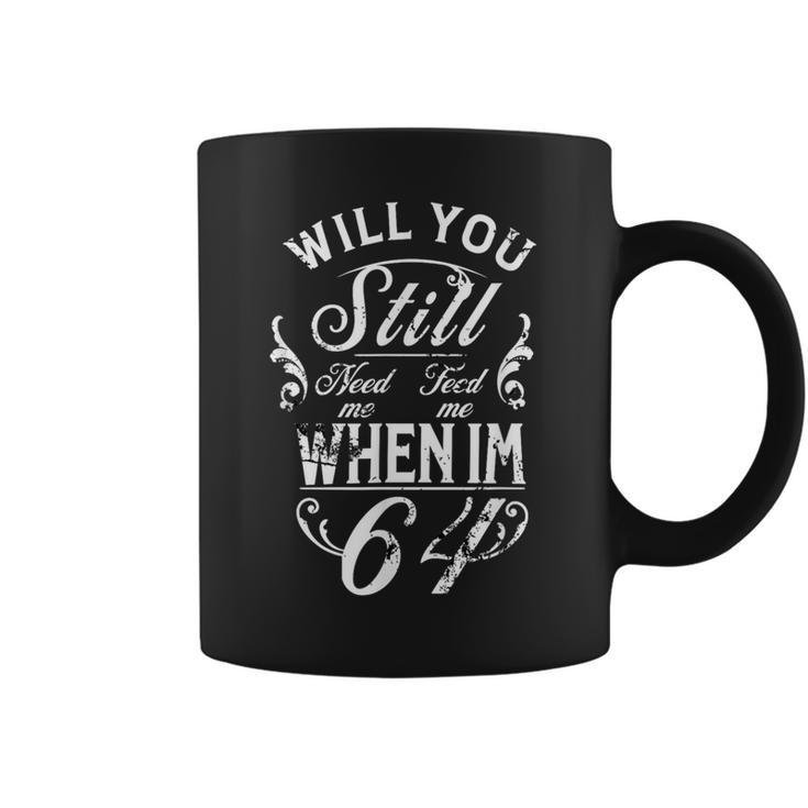 Will You Still Need Me To Feed Me When I'm 64 64Th Birthday Tassen