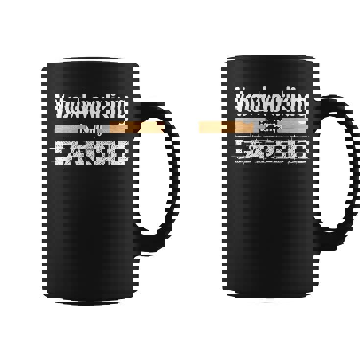 Woodworking Is My Cardio Woodworker Carpenter Coffee Mug