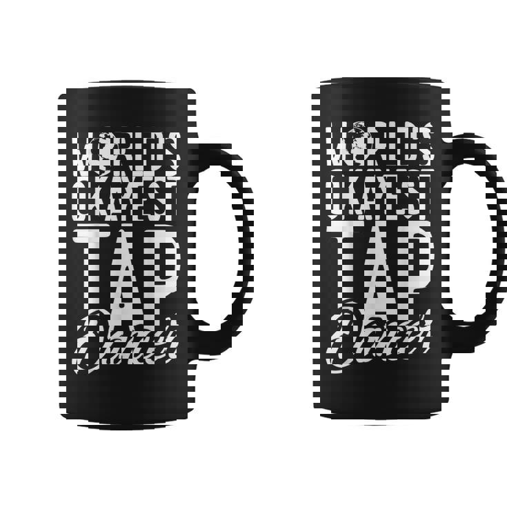 Worlds Okayest Tap Dancer Tap Dance Graphic Print Coffee Mug