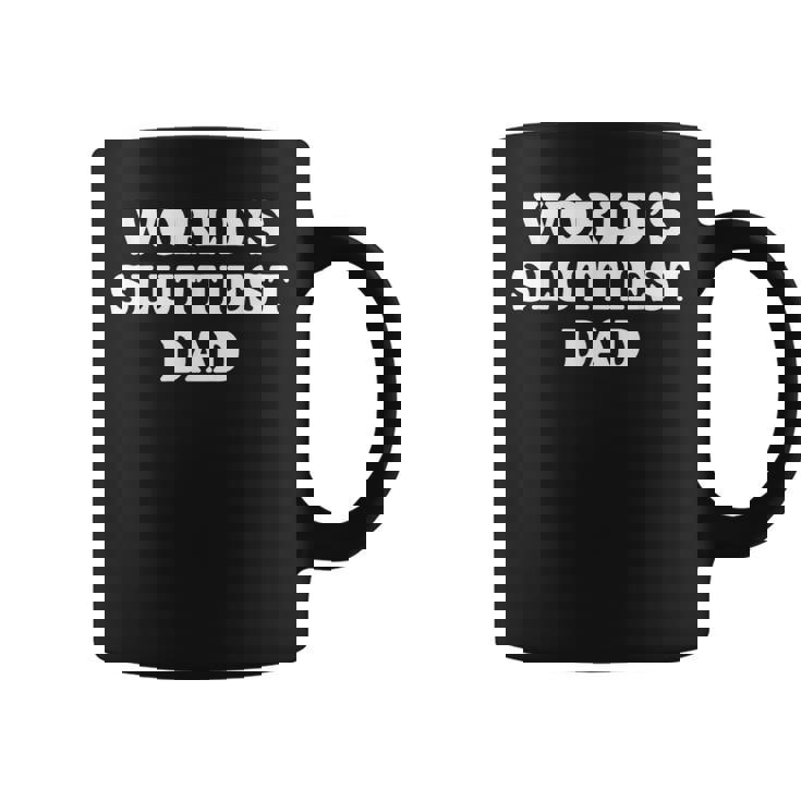 Worlds Sluttiest Dad Father Meme Boyfriend Dad Husband Coffee Mug