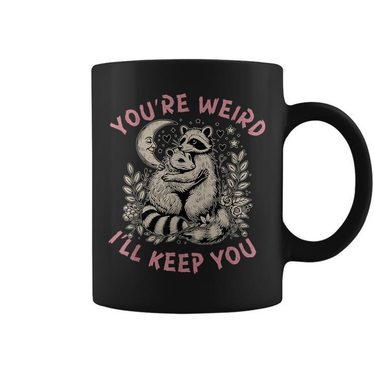 You're Weird I'll Keep You Raccoon Possum Valentine Days Coffee Mug