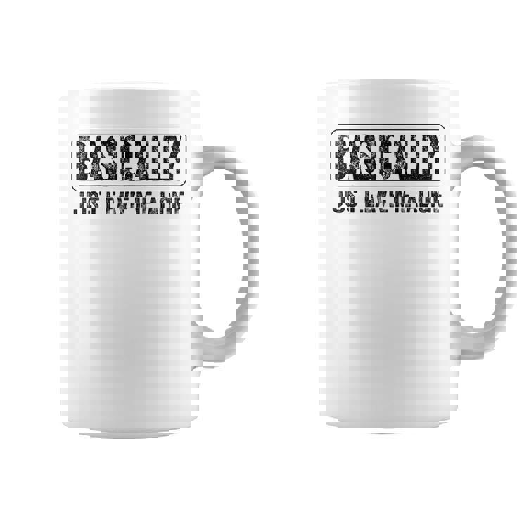 Basically Just Leave Me Alone Saying Vintage Apparel Graphic Print Coffee Mug