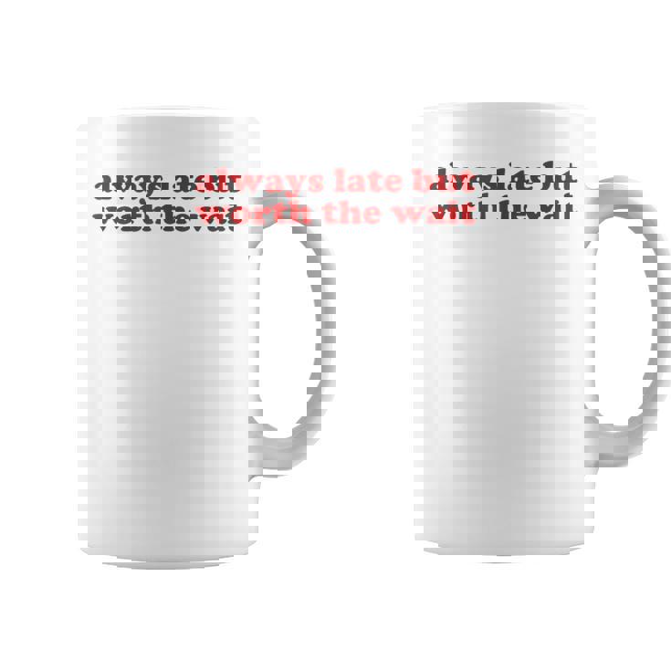 Always Late But Worth The Wait Y2k Aesthetic Taza de café