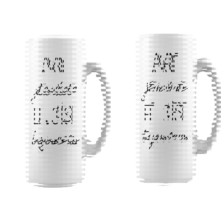 Avant J'étais Chiante Et C'est Toujours Le Cas Tasse
