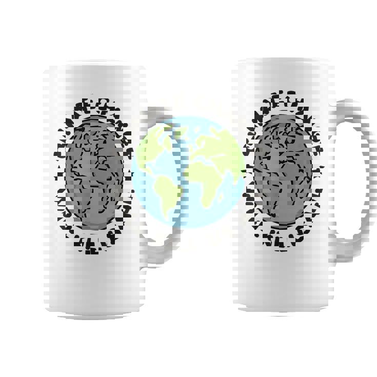 Climate Change Will Kill Us All Planet Earth Day Graphic Print Coffee Mug