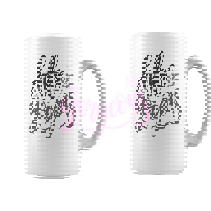 Hello Gorgeous Shirt Girly Glam Love Endearment Nickname Graphic Print Coffee Mug