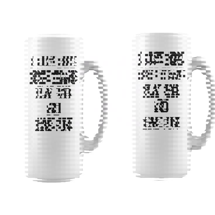I Just Hope Both Teams Play Fair And Have Fun Cool Game Day Graphic Print Coffee Mug