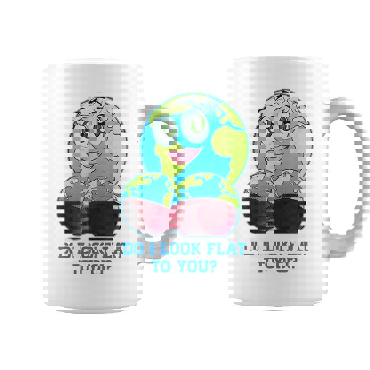 Do I Look Flat To You Earth Day Mother Day Coffee Mug