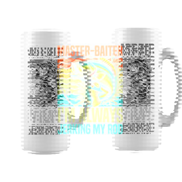 Master-Baiter I'm Always Jerking My Rod Fishing Fisher Coffee Mug