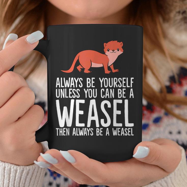 Always Be Yourself Unless You Can Be A Wiesel Tassen Lustige Geschenke