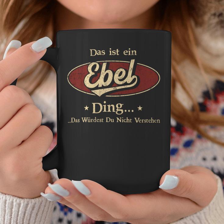 Das Ist Ein Ebel Ding Das Würdest Du Nicht Verstehen Ebel Name Tassen Lustige Geschenke