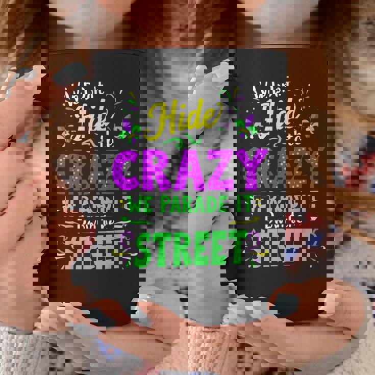 We Dont Hide The Crazy We Parade Down The Street Mardi Gras Coffee Mug Unique Gifts