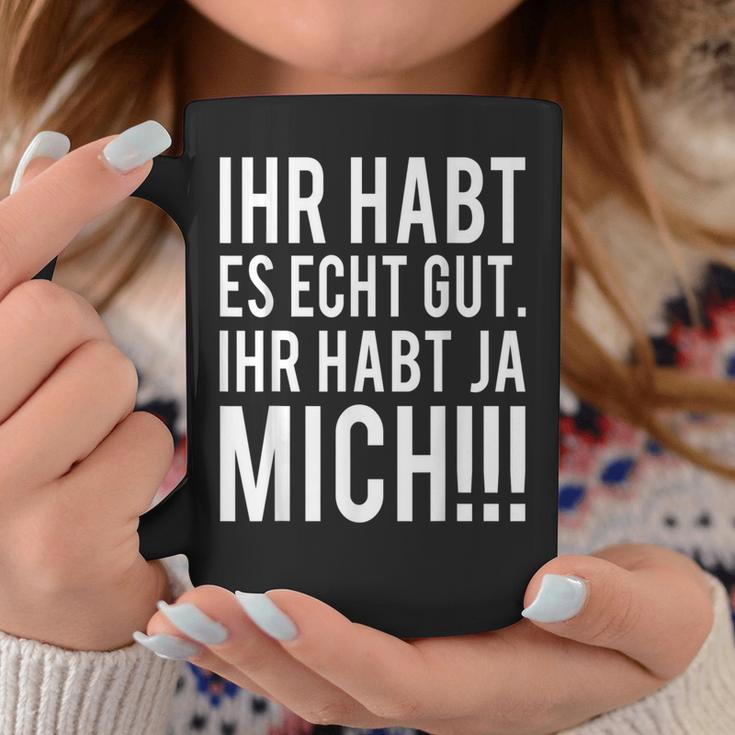 Du Habt Es Echt Gut Ihr Habt Ja Mich Tassen Lustige Geschenke