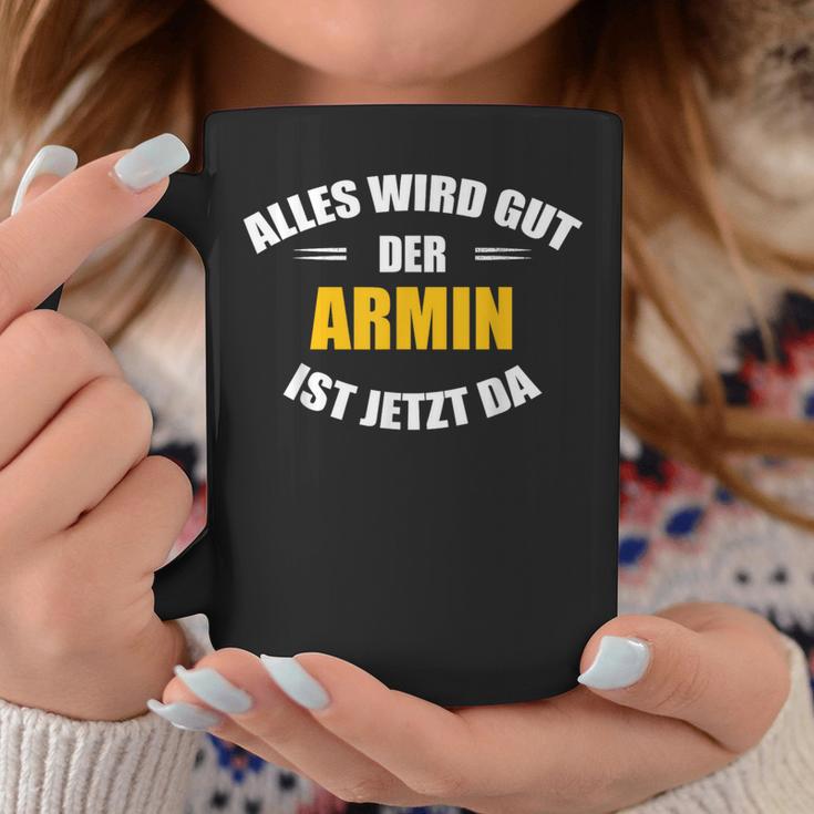 First Name Armin Alles Wird Gut Der Armin Ist Jetzt Da Tassen Lustige Geschenke