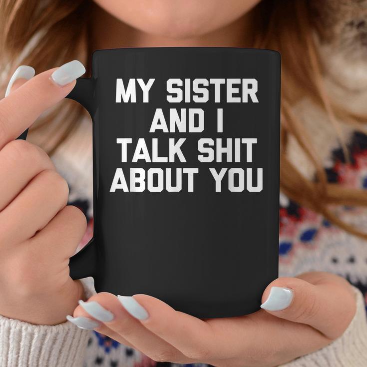 Sister My Sister & I Talk About You Tassen Lustige Geschenke