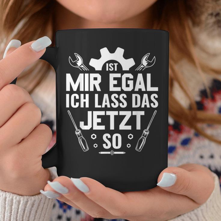 Handwerker Werkstatt Ist Mir Egal Ich Las Das Jetzt So Tassen Lustige Geschenke