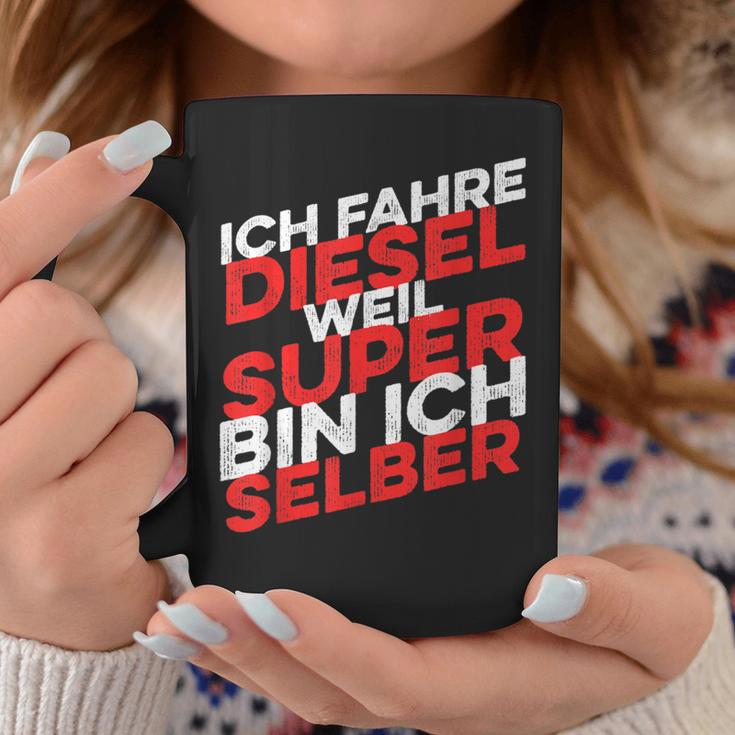 Ich Fahre Diesel Weil Super Bin Ich Selber Tassen Lustige Geschenke