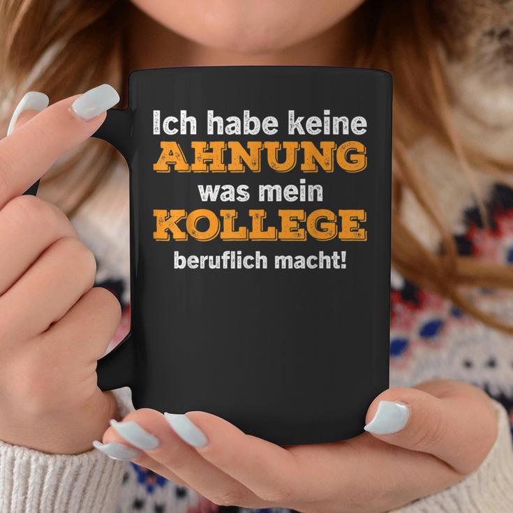 Ich Habe Keine Ahnung Was Mein Kollege Macht Tassen Lustige Geschenke