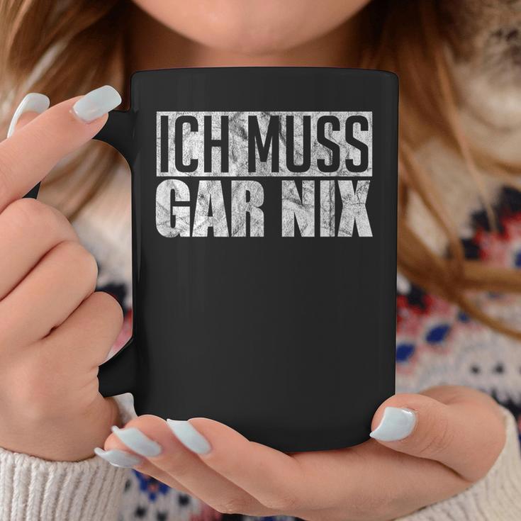 Ich Muss Gar Nothing Tassen Lustige Geschenke