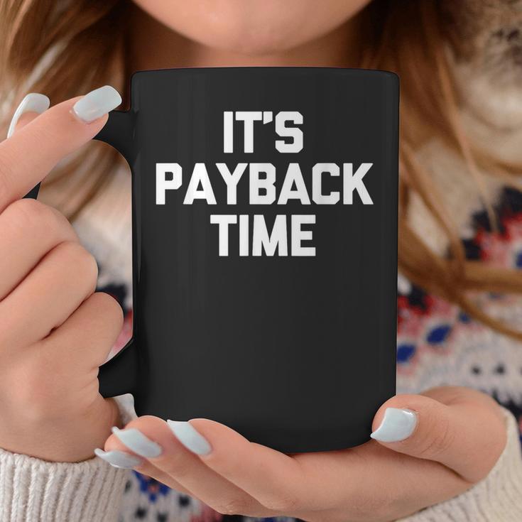 It's Payback Time Saying Sarcastic Cute Cool Novelty Tassen Lustige Geschenke