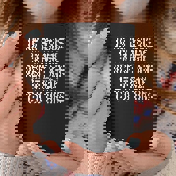 Just Because I'm Awake Saying Ns Girls Boys Coffee Mug Unique Gifts