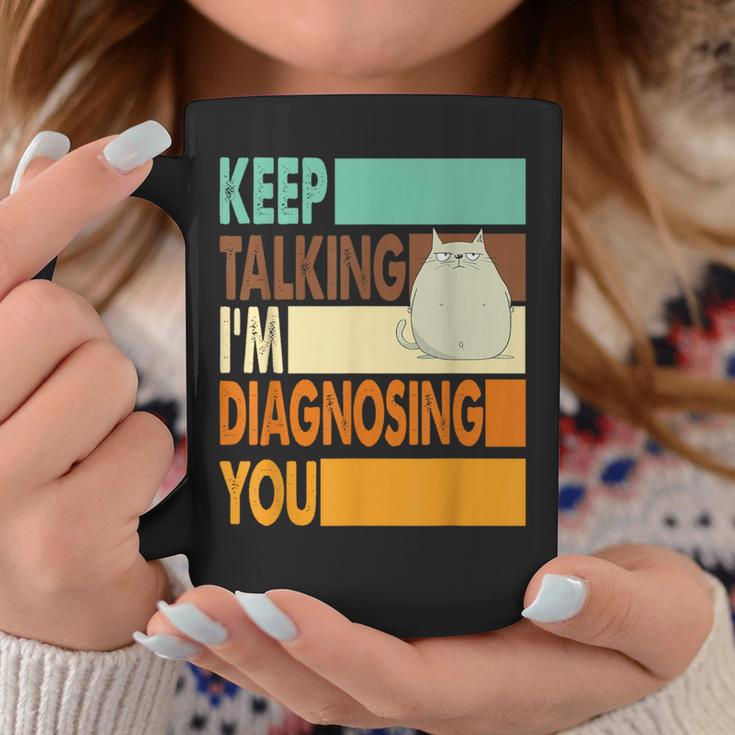 Keep Talking I'm Diagnosing You Sarcasm Cat Humour Tassen Lustige Geschenke