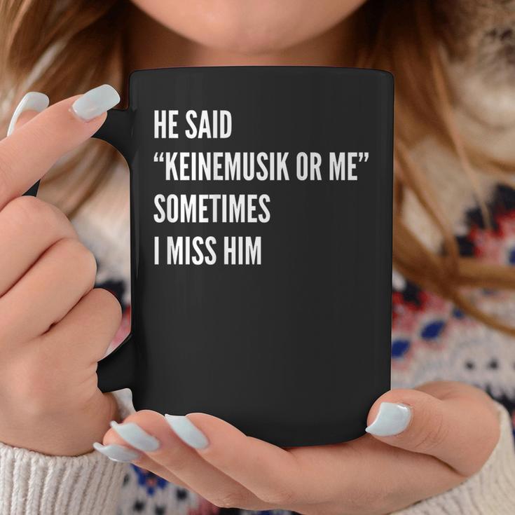 He Said Keinemusik Or Me Sometimes I Miss Him Tassen Lustige Geschenke