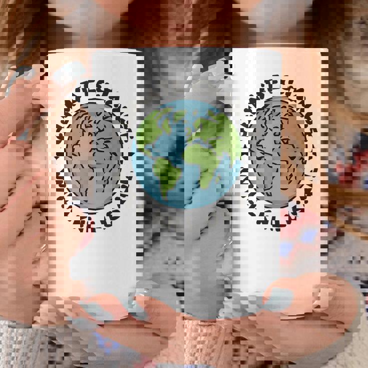 Climate Change Will Kill Us All Planet Earth Day Graphic Print Coffee Mug Unique Gifts
