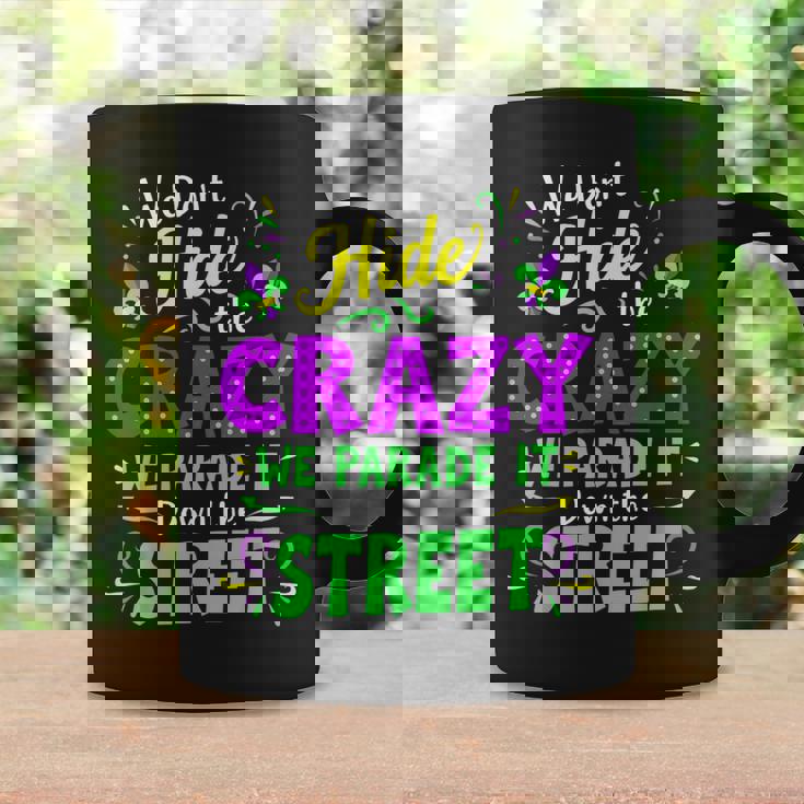 We Dont Hide The Crazy We Parade Down The Street Mardi Gras Coffee Mug Gifts ideas