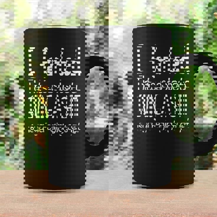 I Farted That's As Close To Giving A Shit As You're Going To Coffee Mug Gifts ideas