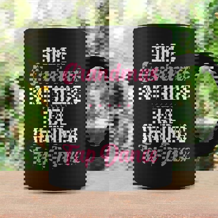 Some Grandmas Knit Socks Real Grandmas Tap Dance Grandma Graphic Print Coffee Mug Gifts ideas