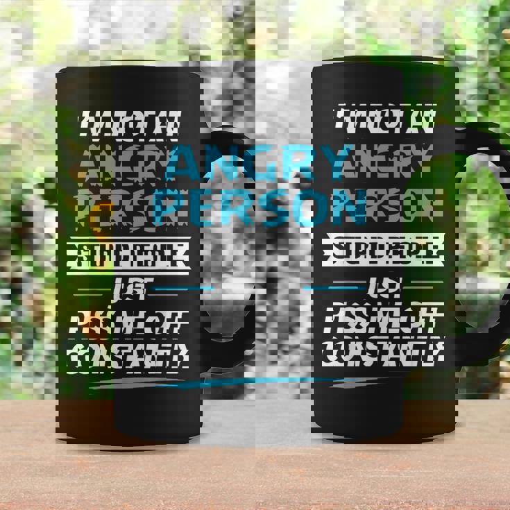 I'm Not An Angry Person Stupid People Just Piss Me Off Graphic Print Coffee Mug Gifts ideas
