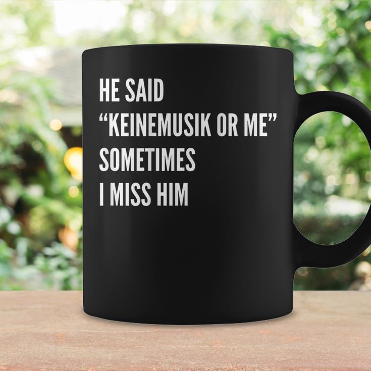 He Said Keinemusik Or Me Sometimes I Miss Him Tassen Geschenkideen