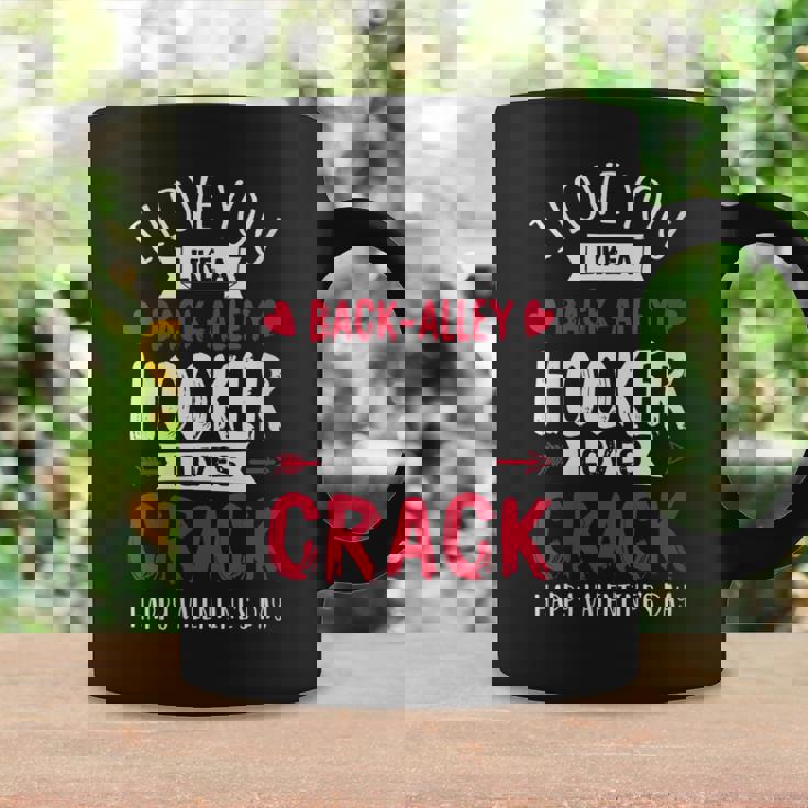 I Love You Like A Hooker Loves Crack Valentine's Day Graphic Print Coffee Mug Gifts ideas