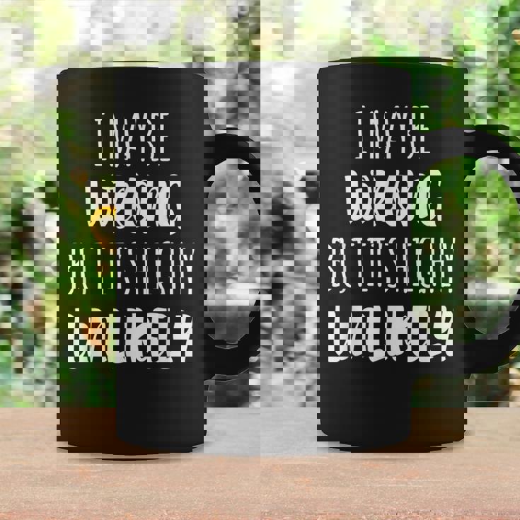 I May Be Wrong But It's Highly Unlikely Taza de café Ideas de regalos