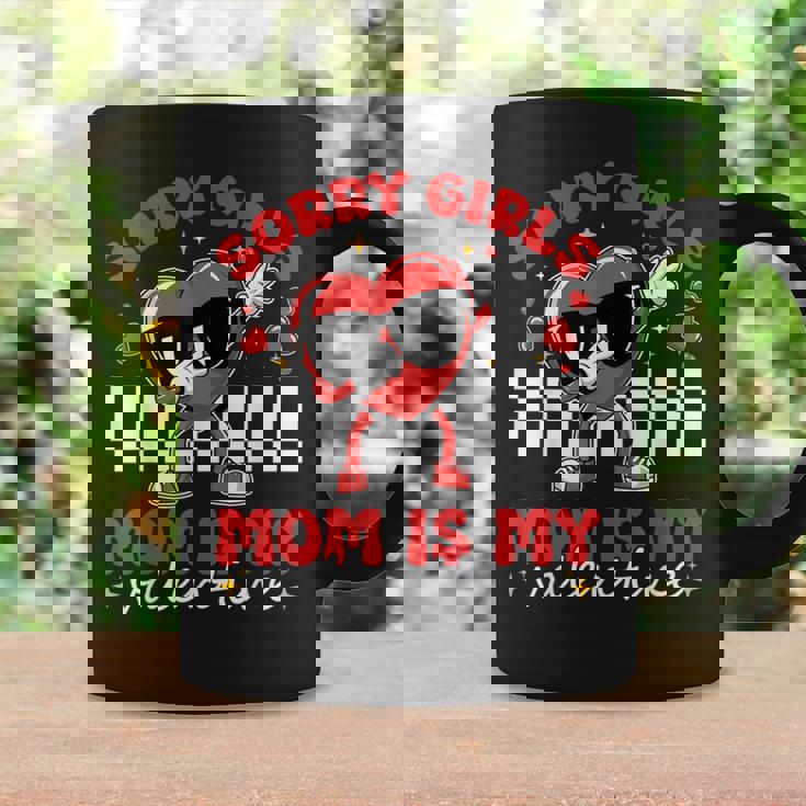 Sorry Girls Mom Is My Valentine Boys Valentines Day Heart Coffee Mug Gifts ideas