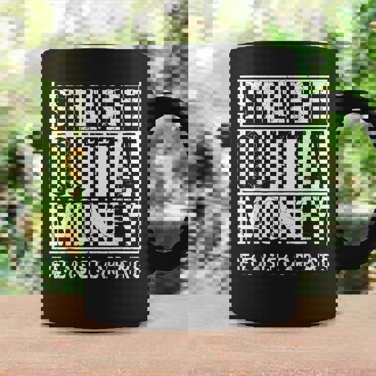 Straight Outta Money Because Car Parts Cars Lovers Taza de café Ideas de regalos