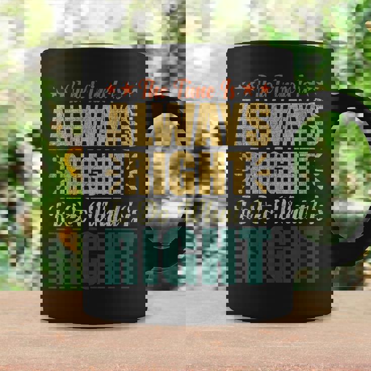 The Time Is Always Right To Do What Is Right Mlk Day Blm Coffee Mug Gifts ideas