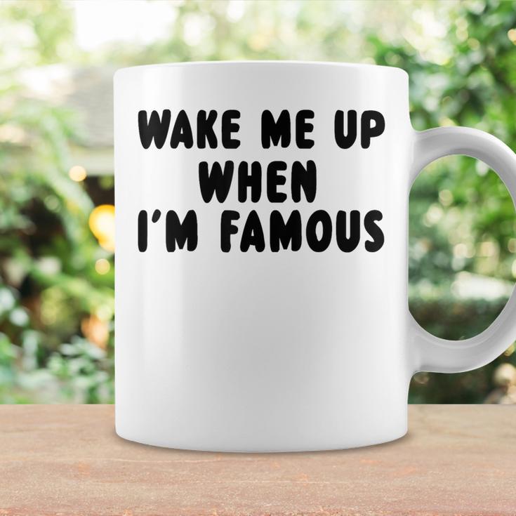 Wake Me Up When I'm Famous Tassen Geschenkideen