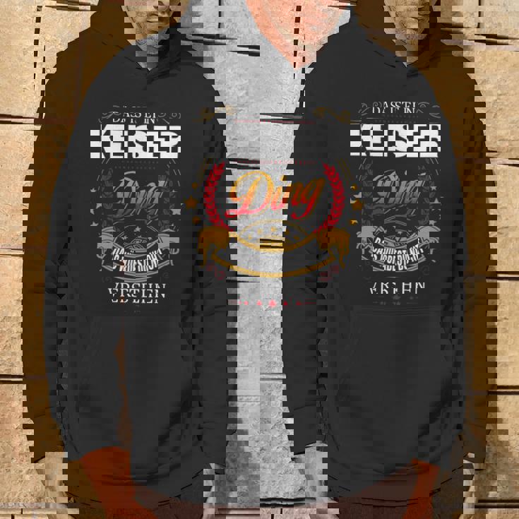 Das Ist Ein Keiser Ding Das Würdest Du Nicht Verstehen Keiser Name Kapuzenpullover Lebensstil