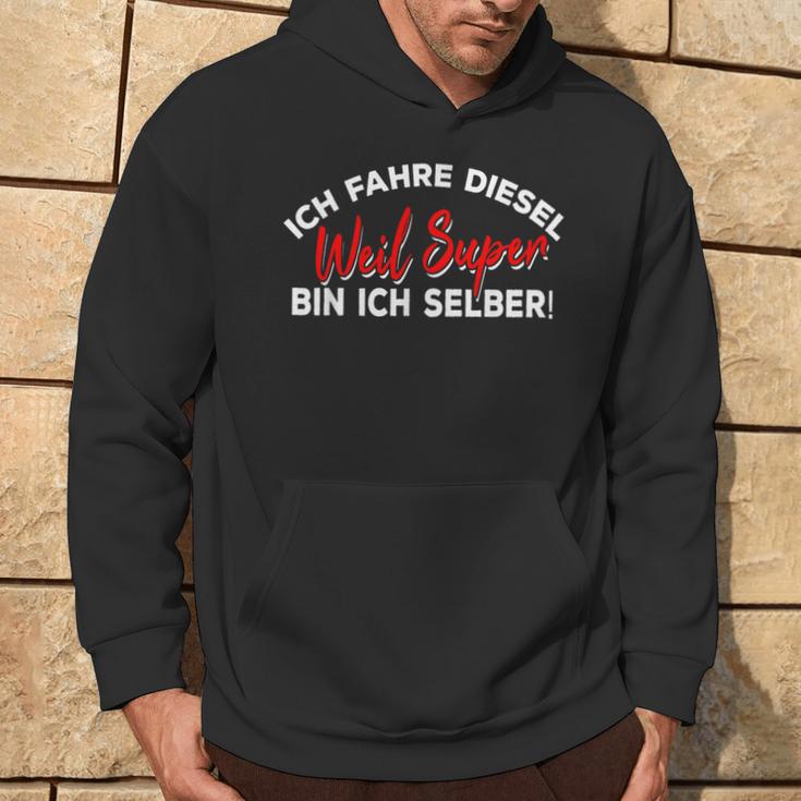 Ich Fahre Diesel Weil Super Bin Ich Selbst Car Kapuzenpullover Lebensstil