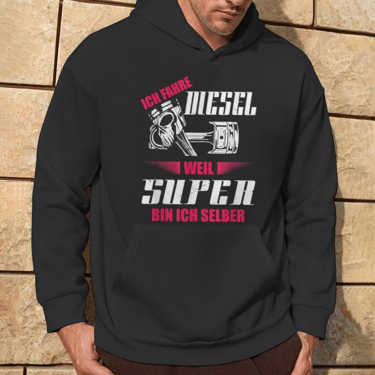 Ich Fahre Diesel Weil Super Bin Ich Selber Tuning Kapuzenpullover Lebensstil