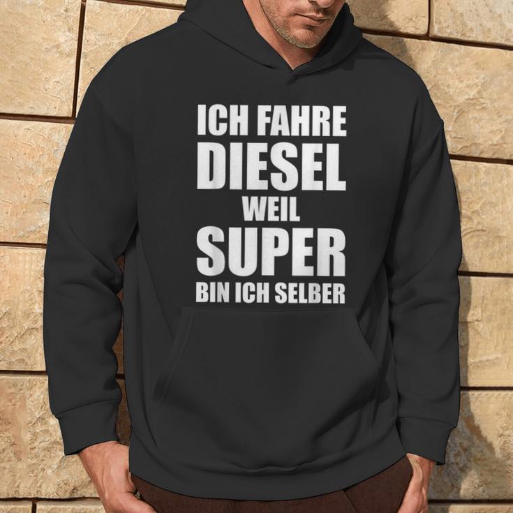 Ich Fahre Diesel Weil Super Bin Ich Selbst I'm Kapuzenpullover Lebensstil