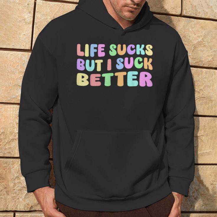 Life Sucks But I Suck Better Saying For Adults Humour Kapuzenpullover Lebensstil