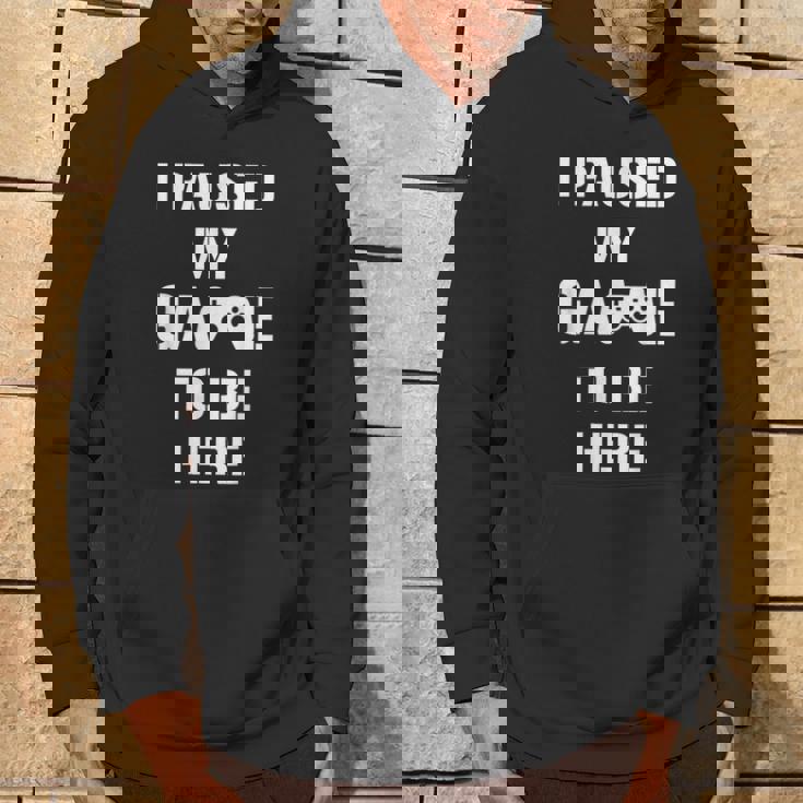 I Paused My Game To Be Here Gamer Gaming Sudadera Estilo de vida