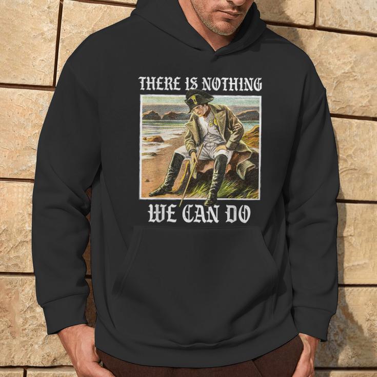 There Is Nothing We Can Do History Napoleon Meme Kapuzenpullover Lebensstil